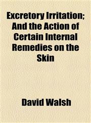 Excretory Irritation; And the Action of Certain Internal Remedies on the Skin,1154470091,9781154470093
