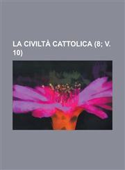 La Civilta Cattolica (8; V. 10 ),1234760762,9781234760762