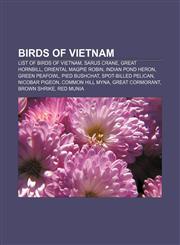 Birds of Vietnam List of birds of Vietnam, Sarus Crane, Great Hornbill, Oriental Magpie Robin, Indian Pond Heron, Green Peafowl, Pied Bushchat,1155613600,9781155613604