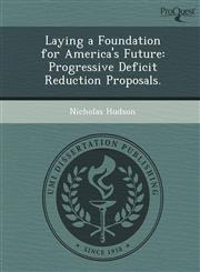 Laying a Foundation for America's Future Progressive Deficit Reduction Proposals.,1249076226,9781249076223