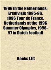 1996 in the Netherlands Eredivisie 1995-96, 1996 Tour de France, Netherlands at the 1996 Summer Olympics, 1996-97 in Dutch Football,1157628338,9781157628330