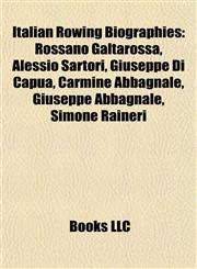 Italian Rowing Biography Introduction Rossano Galtarossa, Alessio Sartori, Giuseppe Di Capua, Carmine Abbagnale, Giuseppe Abbagnale,1155363248,9781155363240