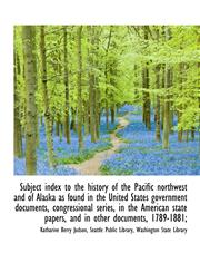 Subject index to the history of the Pacific northwest and of Alaska as found in the United States go,1116933020,9781116933024