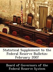 Statistical Supplement to the Federal Reserve Bulletin February 2007,1288483988,9781288483983