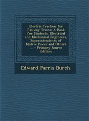 Electric Traction for Railway Trains A Book for Students, Electrical and Mechanical Engineers, Superintendents of Motive Power and Others ... - Prima,1293773034,9781293773031