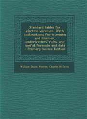 Standard Tables for Electric Wiremen. with Instructions for Wiremen and Linemen, Underwriters' Rules, and Useful Formulae and Data - Primary Source Ed,1289660662,9781289660666