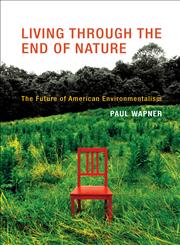 Living through the End of Nature The Future of American Environmentalism,0262518791,9780262518796