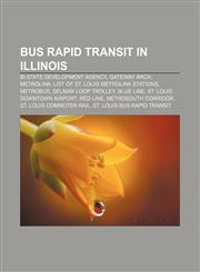 Bus rapid transit in Illinois Bi-State Development Agency, Gateway Arch, MetroLink, List of St. Louis MetroLink stations, MetroBus,1233157361,9781233157365