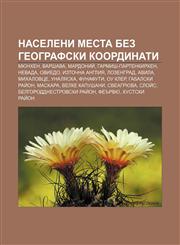 Naseleni mesta bez geografski koordinati Myunkhen, Varshava, Mardoniĭ, Garmish-Partenkirkhen, Nevada, Oviedo, Iztochna Angliya, Lozengrad,1233982214,9781233982219
