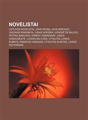 Novelistai Lietuvos novelistai, John Irving, Jack Kerouac, Yasunari Kawabata, Jonas Noreika, Honoré de Balzac, Petras Babickas,1232991236,9781232991236
