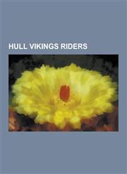 Hull Vikings Riders Alan Cowland, Alan Emerson, Alan Grahame, Andre Compton, Barry Briggs, Billy Sanders, Craig Branney, Dennis Sigalos, E,1230532463,9781230532462