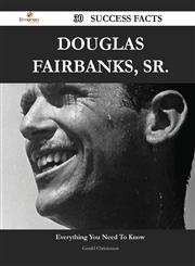 Douglas Fairbanks, Sr. 30 Success Facts - Everything You Need to Know about Douglas Fairbanks, Sr.,1488561893,9781488561894