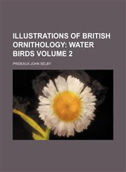 Illustrations of British Ornithology Volume 2;  Water birds,1150560657,9781150560651