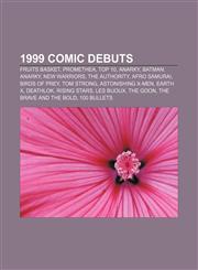 1999 comic debuts Fruits Basket, Promethea, Top 10, Anarky, Batman: Anarky, New Warriors, The Authority, Afro Samurai, Birds of Prey,1155510178,9781155510170