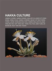 Hakka culture Hakka cuisine, Hakka songs, Walled villages of Hong Kong, Wing Chun, Hakka Chinese, Music of southern China, Jiaozi,1156489342,9781156489345