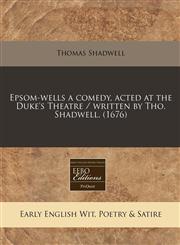 Epsom-wells a comedy, acted at the Duke's Theatre / written by Tho. Shadwell. (1676),124080833X,9781240808335