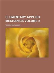 Elementary applied mechanics Volume 2,1230011080,9781230011080