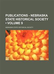 Publications - Nebraska State Historical Society (Volume 9),1154057917,9781154057911