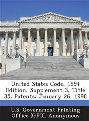 United States Code, 1994 Edition, Supplement 3, Title 35 Patents: January 26, 1998,1289593175,9781289593179