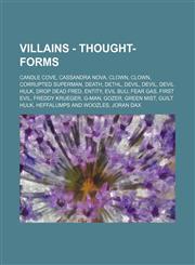 Villains - Thought-Forms Candle Cove, Cassandra Nova, Clown, Clown, Corrupted Superman, Death, Dethl, Devil, Devil, Devil Hulk, Drop Dead Fred, Entity, Evil Buu, Fear Gas, First Evil, Freddy Krueger, G-Man, Gozer, Green Mist, Guilt Hulk, Heffalumps and W,1234784297,9781234784294