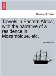 Travels in Eastern Africa; with the narrative of a residence in Mozambique, etc. Vol. II.,1241493650,9781241493653