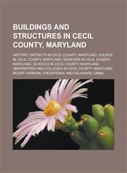 Buildings and structures in Cecil County, Maryland Historic districts in Cecil County, Maryland, Houses in Cecil County, Maryland,1233142054,9781233142057