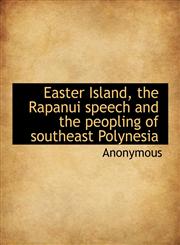 Easter Island, the Rapanui Speech and the Peopling of Southeast Polynesia,111655190X,9781116551907