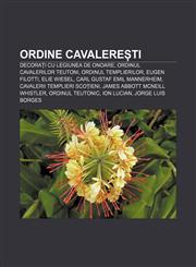 Ordine cavalerești Decorați cu Legiunea de Onoare, Ordinul Cavalerilor Teutoni, Ordinul Templierilor, Eugen Filotti, Elie Wiesel,1232951889,9781232951889