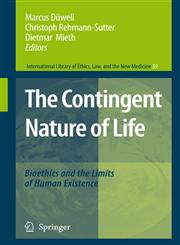 The Contingent Nature of Life Bioethics and the Limits of Human Existence,1402067623,9781402067624
