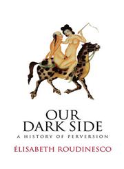 Our Dark Side A History of Perversion,0745645933,9780745645933