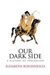 Our Dark Side A History of Perversion,0745645933,9780745645933