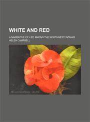 White and red; a narrative of life among the Northwest Indians,1151275034,9781151275035