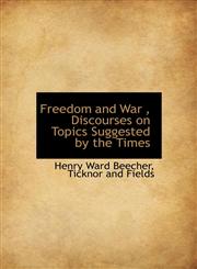 Freedom and War , Discourses on Topics Suggested by the Times,1140239384,9781140239383