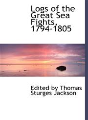 Logs of the Great Sea Fights, 1794-1805,1241649383,9781241649388
