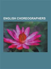 English Choreographers Wayne McGregor, John D'Auban, Arlene Phillips, Marjorie Lynette Sigley, Paul Harris, Matthew Bourne, John Tiller, Wend,1230543899,9781230543895
