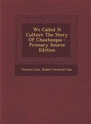 We Called It Culture the Story of Chautauqua - Primary Source Edition,1294457292,9781294457299