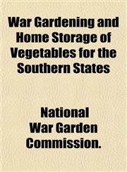 War Gardening and Home Storage of Vegetables for the Southern States,1154885976,9781154885972