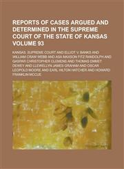 Reports of Cases Argued and Determined in the Supreme Court of the State of Kansas Volume 93,1230073728,9781230073729