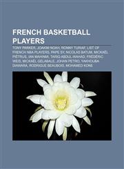 French basketball players Tony Parker, Joakim Noah, Ronny Turiaf, List of French NBA players, Pape Sy, Nicolas Batum, Mickaël Piétrus,1157480659,9781157480655