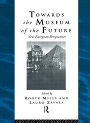 Towards the Museum of the Future: New European Perspectives (The Heritage : Care-Preservation-Managemnent),0415094984,9780415094986