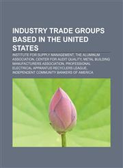 Industry trade groups based in the United States Institute for Supply Management, The Aluminum Association, Center for Audit Quality,1157503985,9781157503989