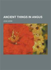 Ancient Things in Angus,1230257616,9781230257617