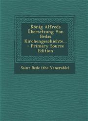 Konig Alfreds Ubersetzung Von Bedas Kirchengeschichte... - Primary Source Edition,1294366823,9781294366829