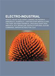 Electro-industrial Hocico, Velvet Acid Christ, X Marks the Pedwalk, Asmodeus X, Wumpscut:, Leæther Strip, Mentallo and the Fixer,1155180275,9781155180274