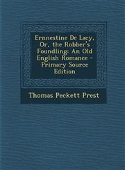 Ernnestine De Lacy, Or, the Robber's Foundling An Old English Romance - Primary Source Edition,1294897071,9781294897071