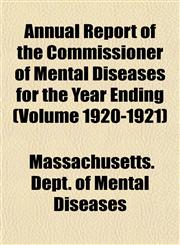 Annual Report of the Commissioner of Mental Diseases for the Year Ending (Volume 1920-1921),1153281805,9781153281805