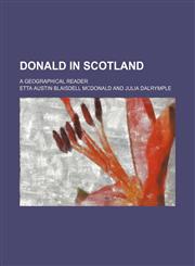 Donald in Scotland; A Geographical Reader,115166619X,9781151666192