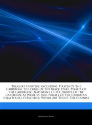 Articles On Treasure Hunters, including Pirates Of The Caribbean: The Curse Of The Black Pearl, Pirates Of The Caribbean: Dead Man's Chest, Pirates Of The Caribbean: At World's End, Pirates Of The Caribbean (film Series), O Brother,1244231835,9781244231832