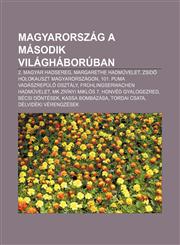Magyarorszag a Masodik Vilaghaboruban 2. Magyar Hadsereg, Margarethe Hadm Velet, Zsido Holokauszt Magyarorszagon,1232914533,9781232914532