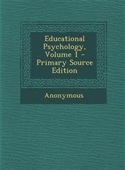 Educational Psychology, Volume 1 - Primary Source Edition,1289551669,9781289551667